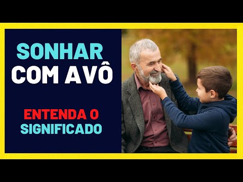 Sonhar com AVÔ - Entenda a importância desse sonho