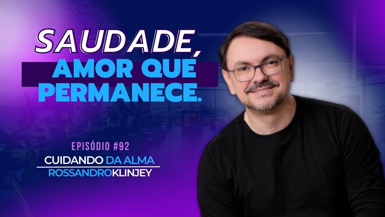 "Saudade, amor que permanece". | Cuidando da Alma #92