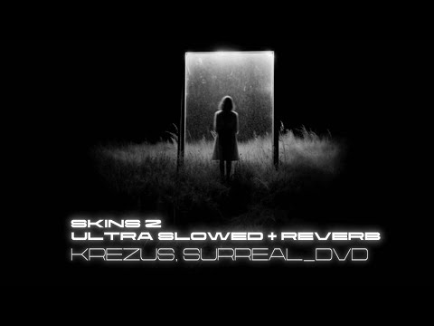KREZUS, Surreal_dvd - Skins 2 (Ultra Slowed + Reverb/TikTok Version)