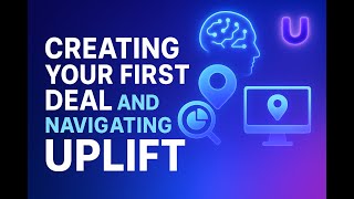 Creating your first deal and navigating Uplift