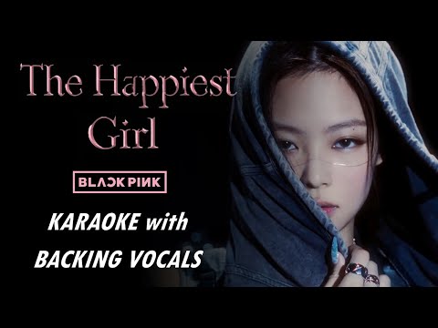 BLACKPINK - THE HAPPIEST GIRL - KARAOKE WITH BACKING VOCALS