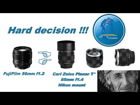 Why did I buy the Carl Zeiss Planar 85mm f1.4  over the FujiFilm 56mm f1.2 !!!