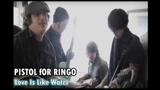 Pistol for Ringo - LOVE IS LIKE WATER (Official Video)
