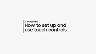 Samsung How to set up and use touch controls on ur Galaxy Buds2