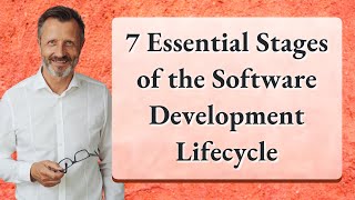 7 Essential Stages of the Software Development Lifecycle