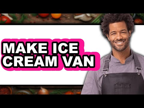 How To Make Ice Cream Van - Easy Guide