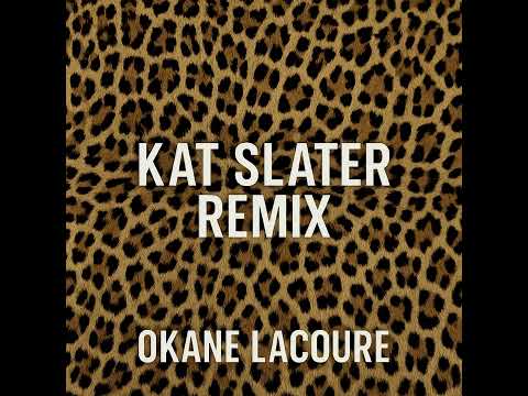 Okane LaCoure - KAT SLATER (REMIX)
