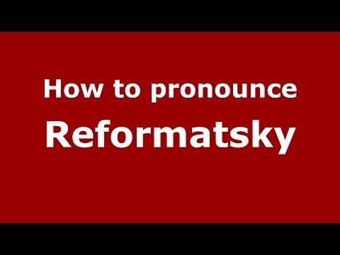 How to pronounce Reformatsky (Russian/Russia) - PronounceNames.com