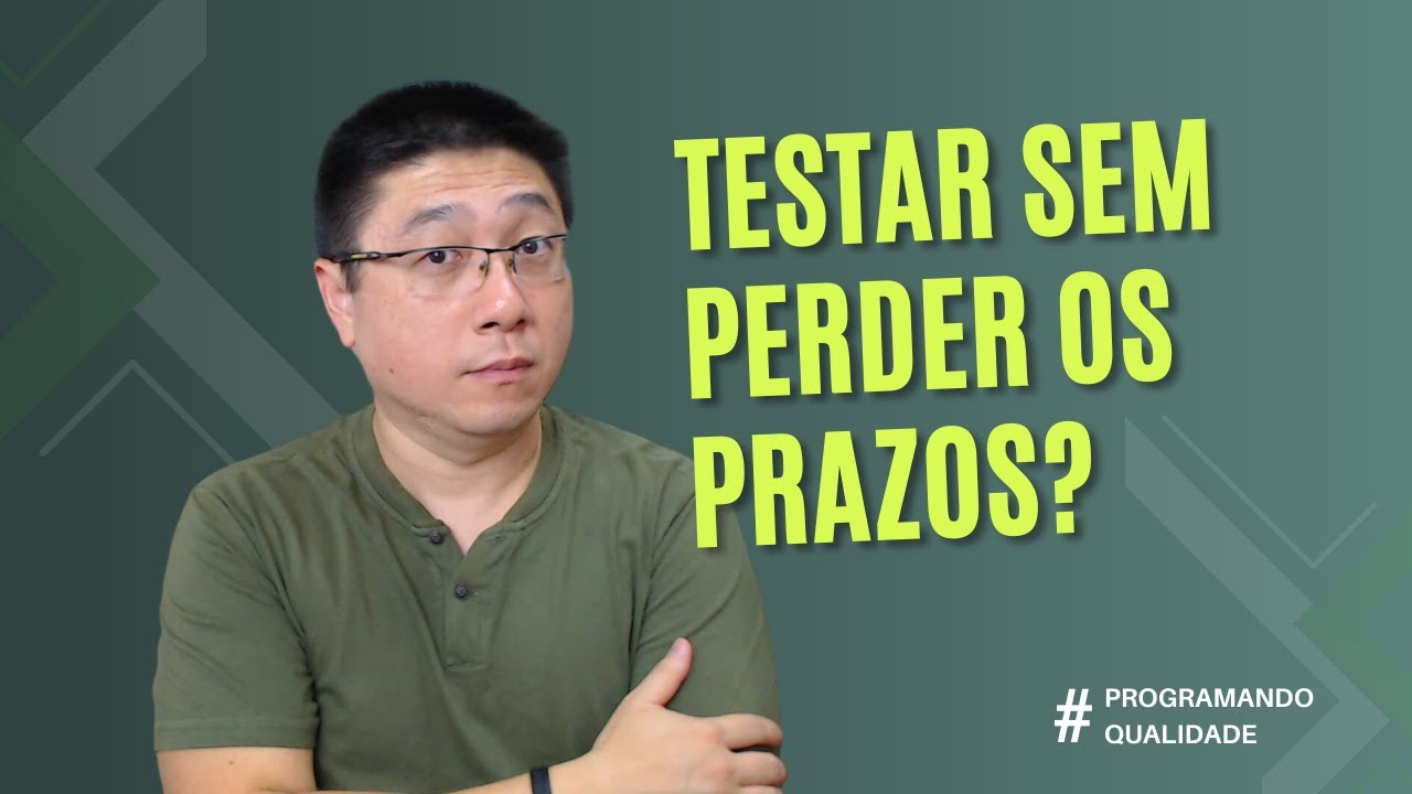 TESTE SEU CÓDIGO SEM PERDER OS PRAZOS: dicas para o DEV que precisa ENTREGAR RÁPIDO | PQ033