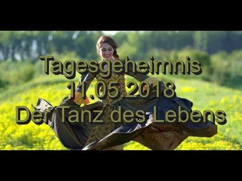 Tagesgeheimnis: 11.05.2018 "Der Tanz des Lebens"