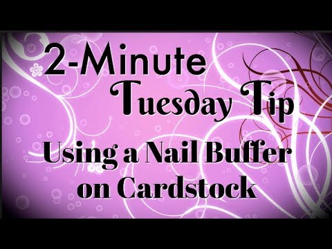 Using a Nail Buffer on Cardstock | 2-Minute Tuesday Tip