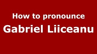 How to pronounce Gabriel Liiceanu