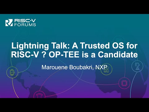 Lightning Talk: A Trusted OS for RISC-V ? OP-TEE is a Candidate - Marouene Boubakri, NXP