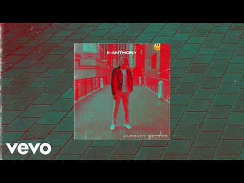 K-Anthony - Already Better ft. Dale Brown & Truth