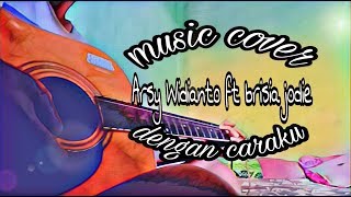 Download lagu Cover Arsy Widianto ft brisia jodie - dengan caraku (instrumen gitar akustik) mp3