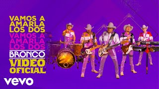 Bronco - Vamos A Amarla Los Dos