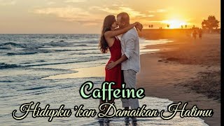 Download lagu Caffeine Hidupku 'kan damaikan hatimu | Video Lirik mp3