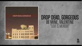 Drop Dead, Gorgeous - Love Is Murder