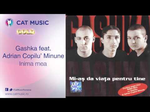 Gashka feat. Adrian Copilu' Minune - Inima mea