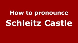 How to pronounce Schleitz Castle