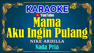 Download lagu MAMA AKU INGIN PULANG - Nike Ardilla [ KARAOKE HD ] Nada Pria mp3