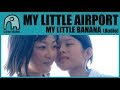 MY LITTLE AIRPORT - My Little Banana [Audio]