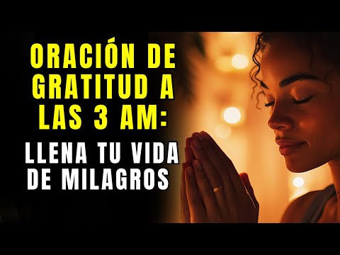 La oración que debes hacer a las 3 AM para agradecer las bendiciones