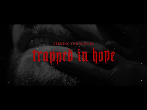 Feeding The Wolves - 'Trapped In Hope' (OFFICIAL MUSIC VIDEO)