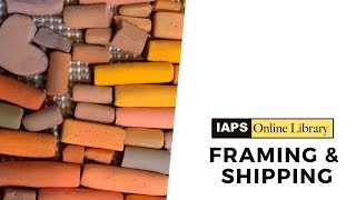 2021 IAPS Shipping & Framing Tips