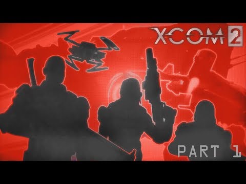 New Friends Old Enemies- XCOM 2 (Part 1)
