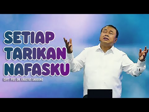 Setiap Tarikan Nafasku - Cipt. Pdt. Dr. Erastus Sabdono
