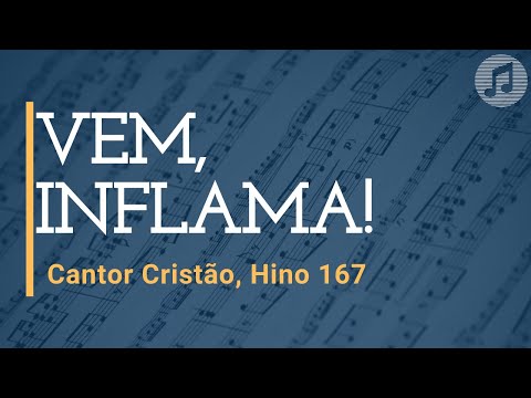 Cantor Cristão, Hino 167 "Vem, Inflama!"