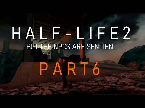 Half-Life 2 But The NPCs Are Sentient PART 6 (hl2005)