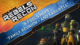 Rebels Recon #4.8: Inside &quot;A Fool&#39;s Hope&quot; &amp; &quot;Family Reunion - and Farewell&quot; | Star Wars Rebels