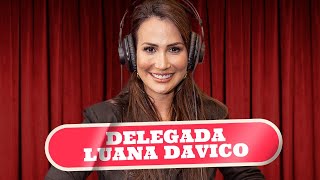 DELEGADA LUANA DAVICO - PODDELAS #070