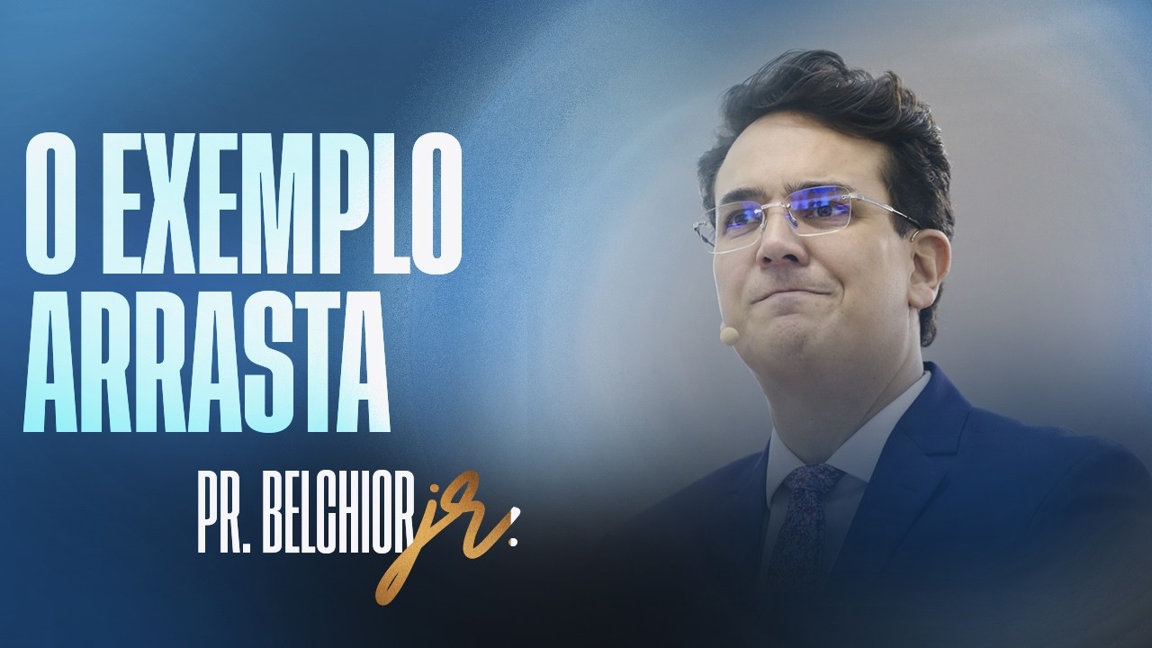 O EXEMPLO É FORTE | PR. BELCHIOR JUNIOR