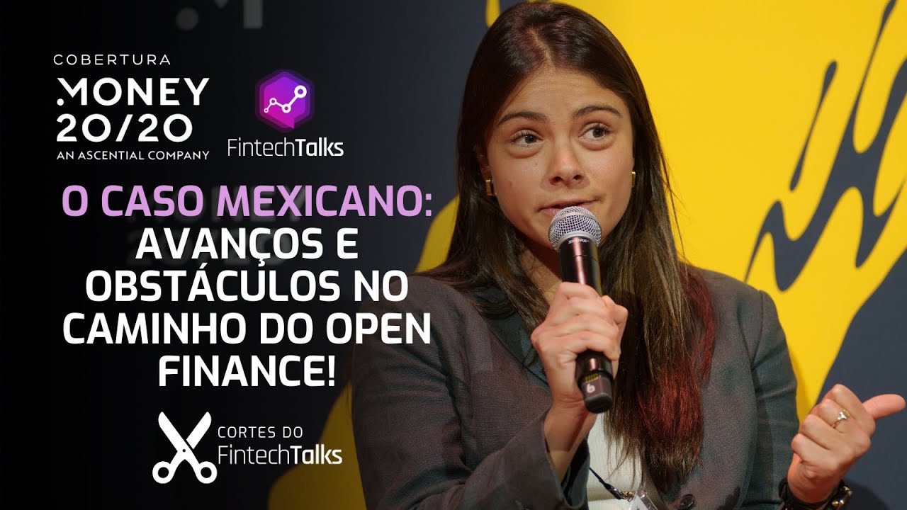 O Caso Mexicano: Avanços e Obstáculos no Caminho do Open Finance! [Cortes do Fintech Talks]