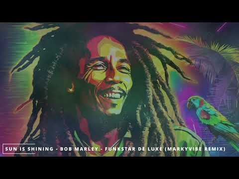 Sun Is Shining - Bob Marley, Funkstar De Luxe (MarkyVibe Remix)