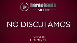 Karaokanta - Luis Miguel - No discutamos