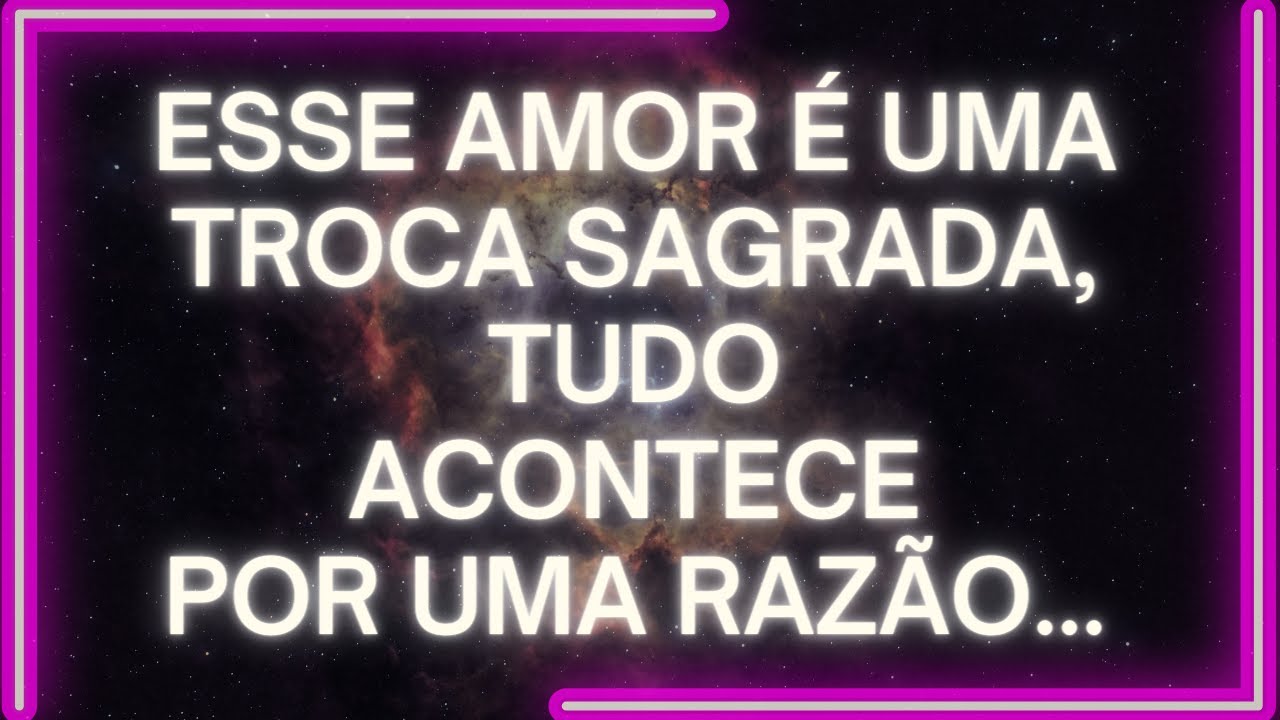 MENSAGEM dos Anjos: ESSE AMOR É Uma Troca Sagrada, TUDO ACONTECE Por Uma Razão...