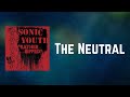 Sonic Youth - The Neutral (Lyrics)