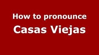 How to pronounce Casas Viejas
