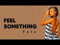 Tyla - FEEL SOMETHING (Lyrics)
