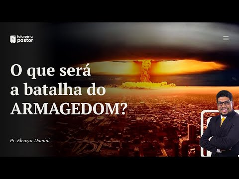 Fala sério, pastor: O que será a Batalha do Armagedom? Como e quando isso ocorrerá?