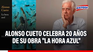 🔴🔵 Alonso Cueto celebra 20 años de su obra "La hora azul": "Renuncié a mi trabajo para escribirlo"