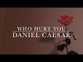 Daniel Caesar Who Hurt You Lyrics
