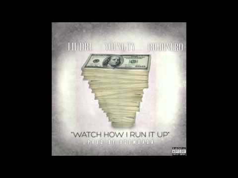 Lil Dre x Young Ty x BigDinero - "Watch How I Run It Up"