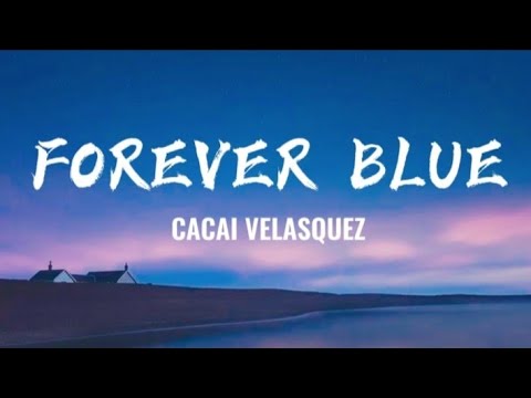 Forever Blue by Cacai Velasquez | Lyrics