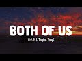 Both Of Us || B.o.b ft. Taylor Swift (Lyrics)