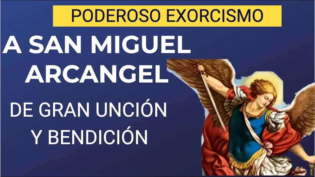 PODEROSO EXORCISMO A SAN MIGUEL ARCÁNGEL ANTE EL SANTÍSIMO |   DE GRAN UNCIÓN Y BENDICIÓN